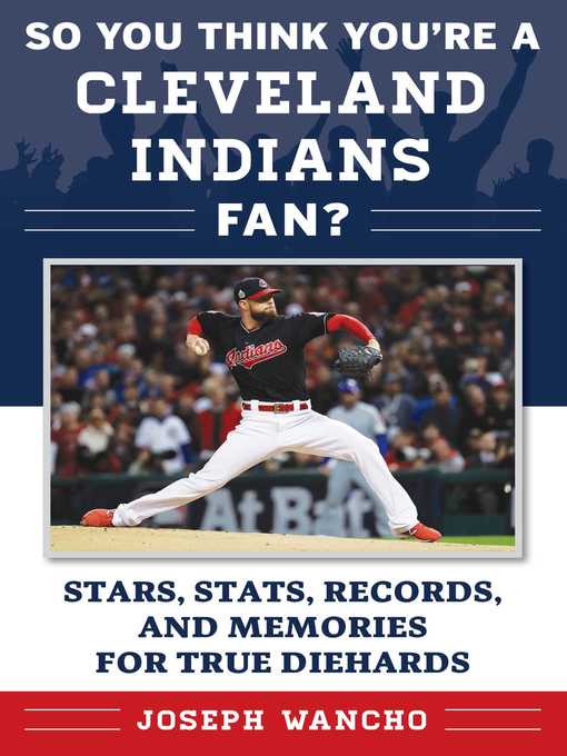 Title details for So You Think You're a Cleveland Indians Fan?: Stars, Stats, Records, and Memories for True Diehards by Joseph Wancho - Available